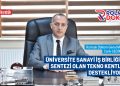 ÜNİVERSİTE SANAYİ İŞ BİRLİĞİNİN SENTEZİ OLAN TEKNO KENTLERİ DESTEKLİYORUZ