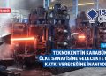 TEKNOKENT’İN KARABÜK VE ÜLKE SANAYİSİNE GELECEKTE ÇOK KATKI VERECEĞİNE İNANIYORUZ