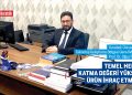 TEMEL HEDEF KATMA DEĞERİ YÜKSEK ÜRÜN İHRAÇ ETMEK!