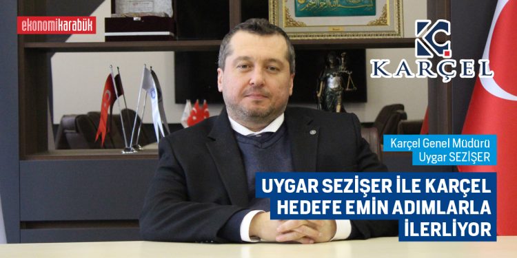 UYGAR SEZİŞER İLE KARÇEL HEDEFE EMİN ADIMLARLA İLERLİYOR