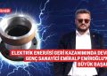 ELEKTRİK ENERJİSİ GERİ KAZANIMINDA DEVRİM: GENÇ SANAYİCİ EMİRALP EMİROĞLU’NUN BÜYÜK BAŞARISI