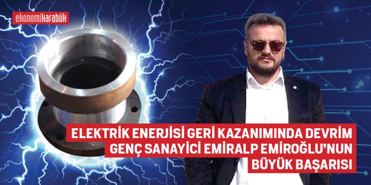 ELEKTRİK ENERJİSİ GERİ KAZANIMINDA DEVRİM: GENÇ SANAYİCİ EMİRALP EMİROĞLU’NUN BÜYÜK BAŞARISI