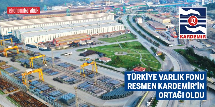 TÜRKİYE VARLIK FONU RESMEN KARDEMİR’İN ORTAĞI OLDU