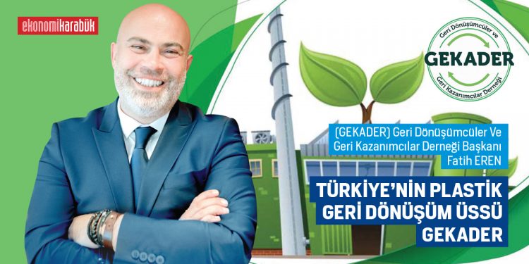 TÜRKİYE’NİN PLASTİK GERİ DÖNÜŞÜM ÜSSÜ GEKADER