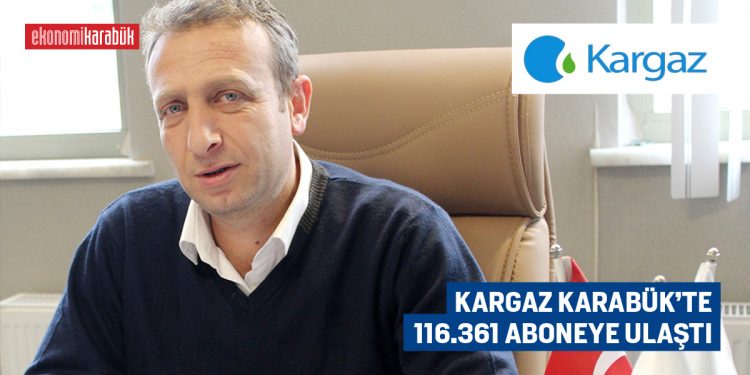 KARGAZ KARABÜK’TE 116.361 ABONEYE ULAŞTI