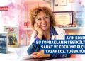 AYIN KONUĞU; BU TOPRAKLARIN SESİ KÜLTÜR, SANAT VE EDEBİYAT ELÇİMİZ YAZAR ECZ. TUĞBA TURAN