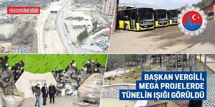 BAŞKAN VERGİLİ, MEGA PROJELERDE TÜNELİN IŞIĞI GÖRÜLDÜ