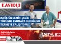 KARABÜK’ÜN DEMİR-ÇELİK SEKTÖRÜNDE 1 NUMARA OLDUĞUNU GÖSTERMEYE ÇALIŞIYORUZ