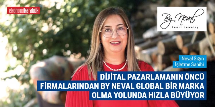 DİJİTAL PAZARLAMANIN ÖNCÜ FİRMALARINDAN BY NEVAL GLOBAL BİR MARKA OLMA YOLUNDA HIZLA BÜYÜYOR