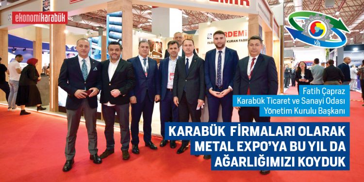 KARABÜK FİRMALARI OLARAK METAL EXPO’YA BU YIL DA AĞARLIĞIMIZI KOYDUK