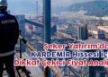 Şeker Yatırım’dan Dikkat Çekici KARDEMİR Hisse Analizi
