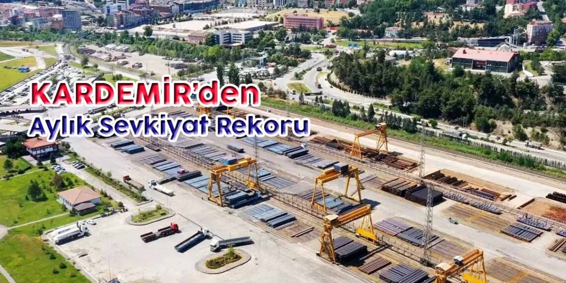 KARDEMİR’den Aylık Sevkiyat Rekoru